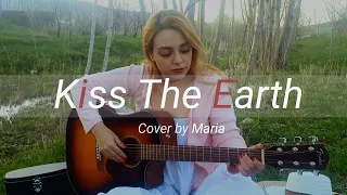 Kiss the Earth - Ajeet (Cover By Maria)