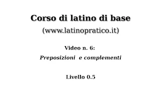 Corso di base di lingua latina - Video n. 6: Preposizioni e complementi