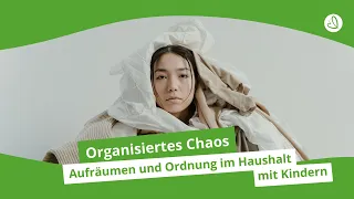 Organisiertes Chaos - Aufräumen und Ordnung im Haushalt