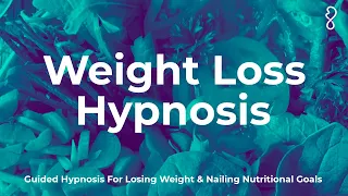 Hypnosis For Weight Loss | Guided Hypnosis For Losing Weight and Nailing Nutritional Goals