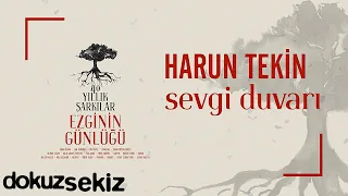 Harun Tekin - Sevgi Duvarı (Ezginin Günlüğü 40 Yıllık Şarkılar) (Official Audio)