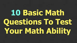 10 Basic Math Questions To Test Your Math Ability || IQ Test