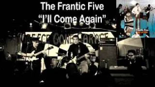 The Frantic Five "I'LL Come Again"
