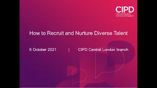 How to Recruit and Nurture Diverse Talent (6 Oct 2021) [CIPD Central London branch]