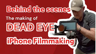 The making of DEAD EYE - a film shot using an iPhone and Filmic Pro