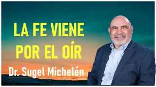 dr. sugel michelén - La Fe Viene Por El Oír