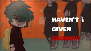 Haven't I Given Enough💔 || Deku angst || Mha/Bnha || Gacha Meme