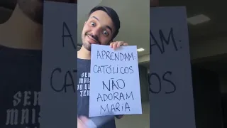 CATÓLICOS NÃO ADORAM MARIA