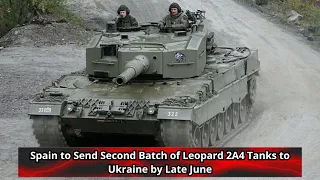 Spain to Send Second Batch of Leopard 2A4 Tanks to Ukraine by Late June