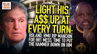 Light His A$$ Up At Every Turn: Roland, RMU Rip Manchin For HR1 Mess. Time To Put Hammer Down On Him