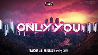 SAVAGE - Only You (WANCHIZ x Mularski Bootleg)