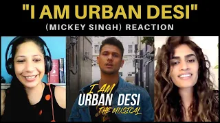 I AM URBAN DESI (MICKEY SINGH) REACTION!