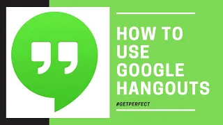 How to use Google Hangouts | Video Conferencing using Google Hangouts | Get Perfect