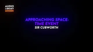 🎭 Approaching Space-Time Event - Sir Cubworth ( Cinematic | Dramatic ) #RoyaltyFreeMusic