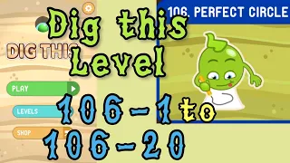 Dig this Level 106-1 to 106-20 | Perfect circle | Chapter 106 level 1-20 Solution Walkthrough