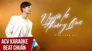 Karaoke | Người Lạ Thoáng Qua - Đinh Tùng Huy | Beat Chuẩn