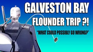 GALVESTON TEXAS FLOUNDER TRIP! “WHAT COULD POSSIBLY GO WRONG?”