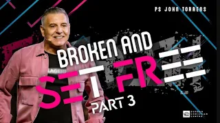 Broken And Set Free - Part 3 | Pastor John Torrens