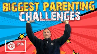 3 Biggest Parenting Challenges and How To Solve Them | Dad University