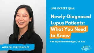 Live Expert Q&A: Dr. Lee | Newly-Diagnosed Lupus Patients: What You Need to Know