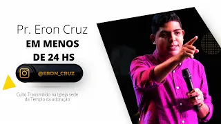 Pr. Eron Cruz |Em Menos de 24 hs