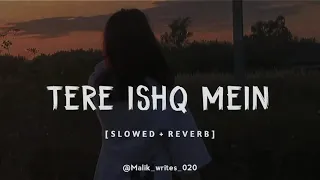 TERE ISHQ MEIN SLOWED Reverb