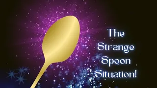 The Strange Spoon Situation