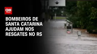 Bombeiros de Santa Catarina ajudam nos resgates no RS | AGORA CNN