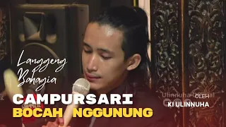 CAMPURSARI BOCAH NGGUNUNG KI ULINNUHA - LANGGENG BAHAGIA