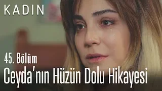 Ceyda'nın hüzün dolu hikayesi - Kadın 45. Bölüm