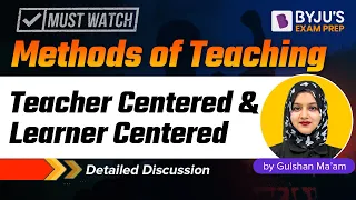 Methods of Teaching - Teacher Centered and Learner Centered  | Gulshan Mam | BYJU'S Exam Prep