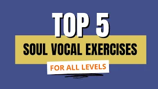 TOP 5 SOUL Vocal Exercises