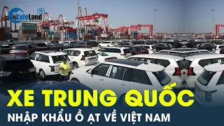 Ô tô Trung Quốc đổ bộ về Việt Nam | CafeLand