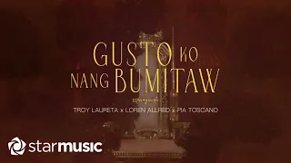 Troy Laureta x Loren Allred x Pia Toscano - Gusto Ko Nang Bumitaw (Lyrics)