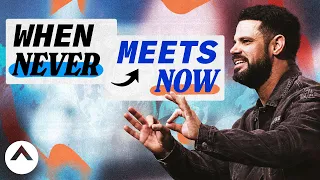 When Never Meets Now | Pastor Steven Furtick | Elevation Church