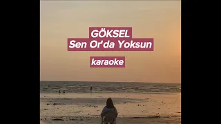 Göksel | Sen Or'da Yoksun (karaoke)