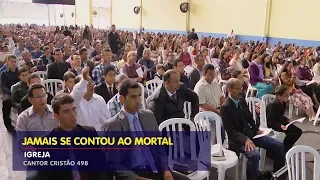 JAMAIS SE CONTOU AO MORTAL - Igreja (498 Cantor Cristão)