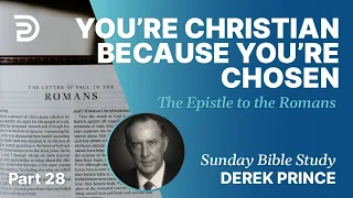 You're Christian Because You're Chosen | Part 28 | Sunday Bible Study With Derek | Romans