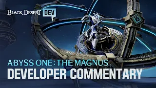 Abyss One: The Magnus - Dev Commentary | Black Desert