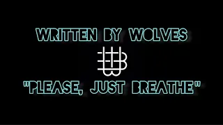 Written By Wolves - PLEASE, JUST BREATHE | Lyrics Video