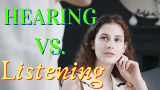 LISTENING VS. HEARING