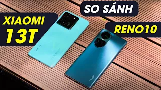 So sánh Xiaomi 13T 5G vs OPPO Reno10 5G: OPPO có lép vế?