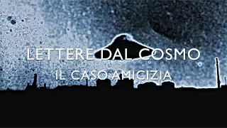 Lettere dal cosmo - Il caso amicizia. Full HD