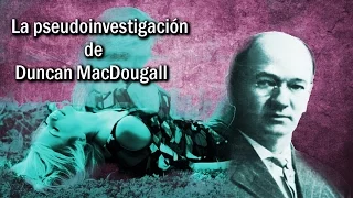 La pseudoinvestigación de Duncan MacDougall || Walterr's Horror