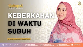 KEBERKAHAN DI WAKTU SUBUH | Dr. Oki Setiana Dewi, M. Pd