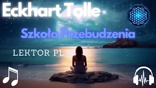 Eckhart Tolle - Szkoła Przebudzenia - Lektor PL