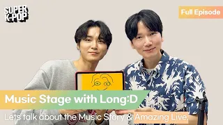 Music Stage with Long:D. Lets talk about the Music Story & Amazing Live.