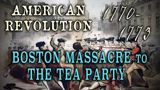 Boston Massacre (1770) to The Tea Party (1773) - History of the American Revolution