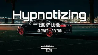 Lucky Luke - Hypnotizing (Slowed Perfectly + Reverb)