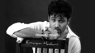 Best of Imran Hashmi songs !! Full song slowed Reverb by K.K
